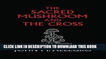 Read Now The Sacred Mushroom and The Cross: A study of the nature and origins of Christianity
