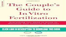 Read Now The Couple s Guide To In Vitro Fertilization: Everything You Need To Know To Maximize