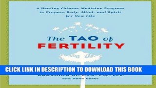 Read Now The Tao of Fertility: A Healing Chinese Medicine Program to Prepare Body, Mind, and
