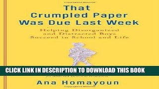 Read Now That Crumpled Paper Was Due Last Week: Helping Disorganized and Distracted Boys Succeed