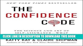 Read Now The Confidence Code: The Science and Art of Self-Assurance---What Women Should Know