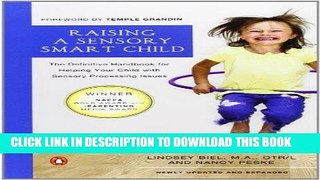 Read Now Raising a Sensory Smart Child: The Definitive Handbook for Helping Your Child with