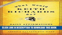 Read Now What Would Keith Richards Do?: Daily Affirmations from a Rock and Roll Survivor Download