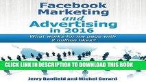 Ebook Facebook Marketing and Advertising in 2016: What Works for My Facebook Page with 2 Million