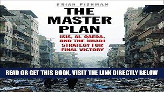 EBOOK] DOWNLOAD The Master Plan: ISIS, al-Qaeda, and the Jihadi Strategy for Final Victory READ NOW