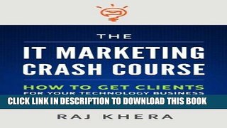 Ebook The IT Marketing Crash Course: How to Get Clients for Your Technology Business Free Download