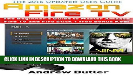 Best Seller Amazon Fire TV: The Beginner s Guide to Master Amazon Fire TV and Fire Stick (Amazon