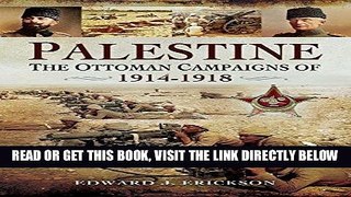 EBOOK] DOWNLOAD Palestine: The Ottoman Campaigns of 1914-1918 READ NOW