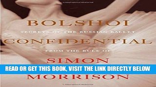 EBOOK] DOWNLOAD Bolshoi Confidential: Secrets of the Russian Ballet from the Rule of the Tsars to