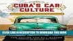 Ebook Cuba s Car Culture: Celebrating the Island s Automotive Love Affair Free Read