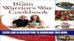 Ebook The Brain Warrior s Way Cookbook: Over 100 Recipes to Ignite Your Energy and Focus, Attack