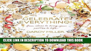 Ebook Celebrate Everything!: Fun Ideas to Bring Your Parties to Life Free Read