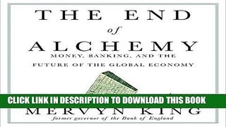 Ebook The End of Alchemy: Money, Banking, and the Future of the Global Economy Free Read