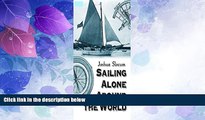 Must Have PDF  Sailing Alone Around the World - Full Book (Also Illustrated): Joshua Slocum  Full