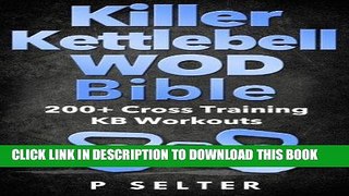 Read Now Kettlebell: Killer Kettlebell WOD Bible: 200+ Cross Training KB Workouts (Kettlebell,