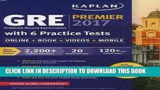Read Now GRE Premier 2017 with 6 Practice Tests: Online + Book + Videos + Mobile (Kaplan Test