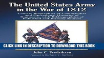 Read Now The United States Army in the War of 1812: Concise Biographies of Commanders and