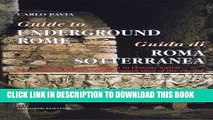 Read Now Guide to Underground Rome: From Cloaca Massima to Domus Aurea, The Most Fascinating