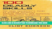 Read Now 100 Deadly Skills: The SEAL Operative s Guide to Eluding Pursuers, Evading Capture, and