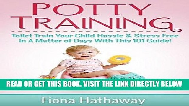 [EBOOK] DOWNLOAD Potty Training: Toilet Train Your Child Hassle Stress Free In A Matter of Days
