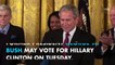 Is George W Bush voting for Hillary?