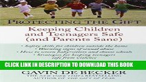 Read Now Protecting the Gift: Keeping Children and Teenagers Safe (and Parents Sane) Download Online