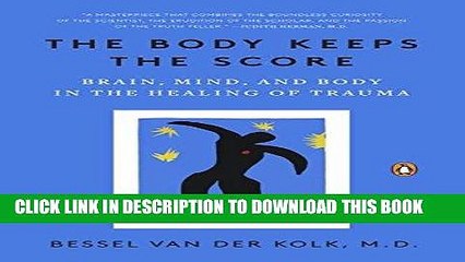 Read Now The Body Keeps the Score: Brain, Mind, and Body in the Healing of Trauma Download Book