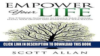 Read Now Empower Your Life: The 9 Timeless Principles To Unlock Your Purpose, Fulfill Your Destiny