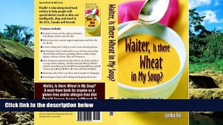 Must Have  Waiter, Is There Wheat in My Soup? The Official Guide on Dining Out, Shopping, and