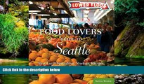 READ FULL  Food Lovers  Guide to Seattle: Best Local Specialties, Markets, Recipes, Restaurants