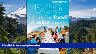 Must Have  Frommer s 500 Places for Food and Wine Lovers  READ Ebook Online Audiobook