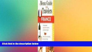 READ FULL  FRANCE - A MENU GUIDE FOR TRAVELERS : An indispensable gastronomic dictionary,