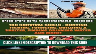 Read Now Prepper s Survival Guide: 100 Survival Skills - Hunting, Fishing, Foraging, Building a