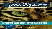 Read Now Can You Survive the Jungle?: An Interactive Survival Adventure (You Choose: Survival)