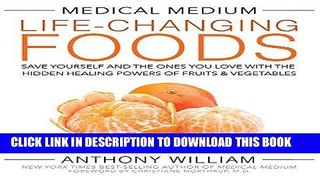 Read Now Medical Medium Life-Changing Foods: Save Yourself and the Ones You Love with the Hidden