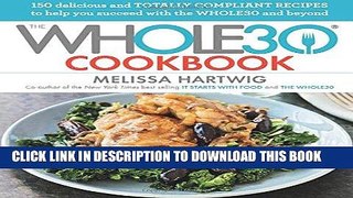 Read Now The Whole30 Cookbook: 150 Delicious and Totally Compliant Recipes to Help You Succeed