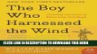 Best Seller The Boy Who Harnessed the Wind: Creating Currents of Electricity and Hope (P.S.) Free