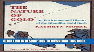 Read Now The Nature of Gold: An Environmental History of the Klondike Gold Rush (Weyerhaeuser