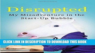 Ebook Disrupted: My Misadventure in the Start-Up Bubble Free Read