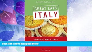 Must Have PDF  Sandra Gustafson s Great Eats Italy: Florence - Rome - Venice; Fifth Edition  Full