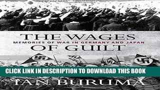 Read Now The Wages of Guilt: Memories of War in Germany and Japan Download Book