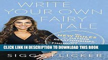 [EBOOK] DOWNLOAD Write Your Own Fairy Tale: The New Rules for Dating, Relationships, and Finding