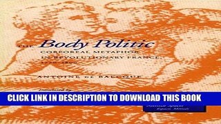 Read Now The Body Politic: Corporeal Metaphor in Revolutionary France, 1770-1800 (Mestizo Spaces /