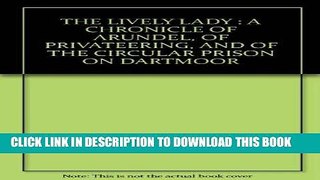 Read Now The Lively Lady: A Chronicle of Arundel, of Privateering, and of the Circular Prison on