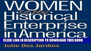 Read Now Women and the Historical Enterprise in America: Gender, Race and the Politics of Memory: