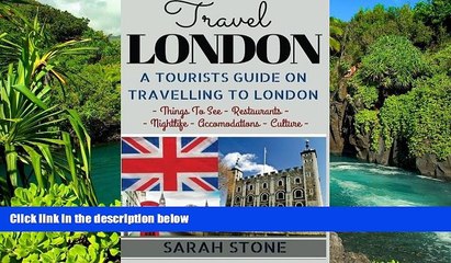 Must Have  Travel London: A Tourist s Guide on Travelling to London; Find the Best Places to See,