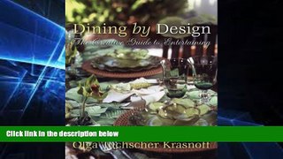 READ FULL  Dining by Design: The Creative Guide to Entertaining by Olga Tuchscher Krasnoff
