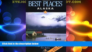 Big Deals  Best Places Alaska: The Best Lodgings, Outdoor Adventures, and Restaurants  Full Read