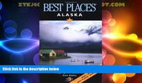 Big Deals  Best Places Alaska: The Best Lodgings, Outdoor Adventures, and Restaurants  Full Read