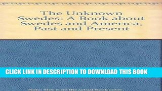Read Now The Unknown Swedes: A Book About Swedes and America, Past and Present Download Online